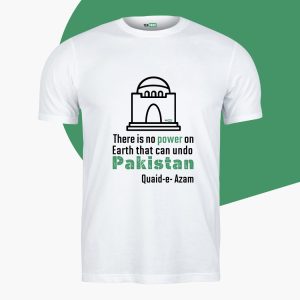 Quaid-e- Azam Quotation T-shirts - There is no power on Earth that can Undo Pakistan.